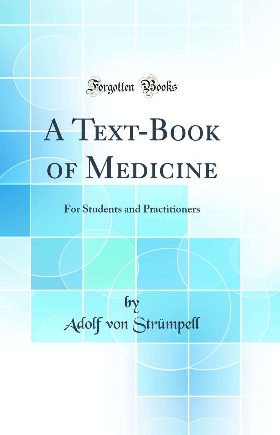 A Text-Book of Medicine: For Students and Practitioners (Classic Reprint) Medicine