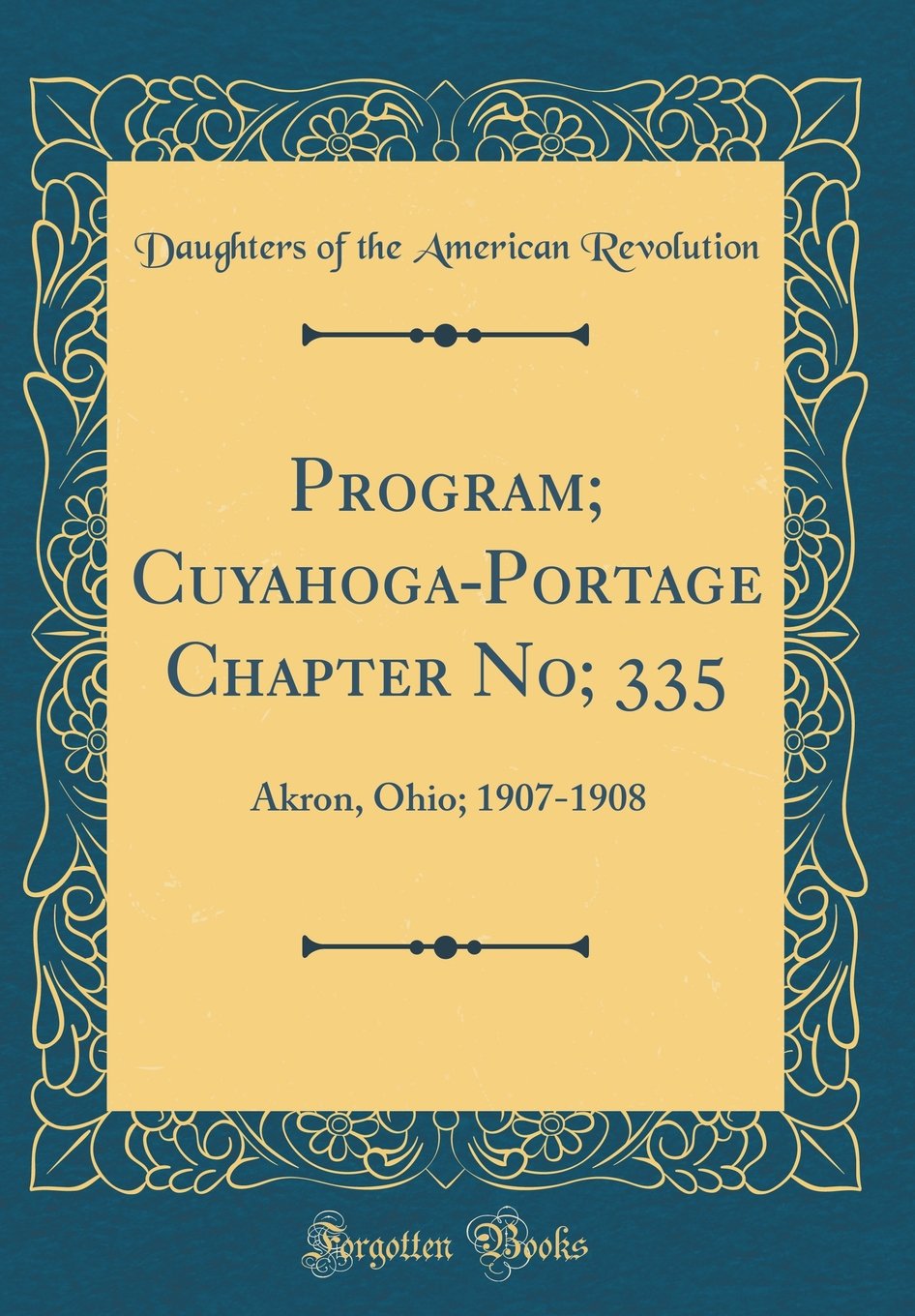Program; Cuyahoga-Portage Chapter No; 335: Akron, Ohio; 1907-1908 (Classic Reprint) Reference Books