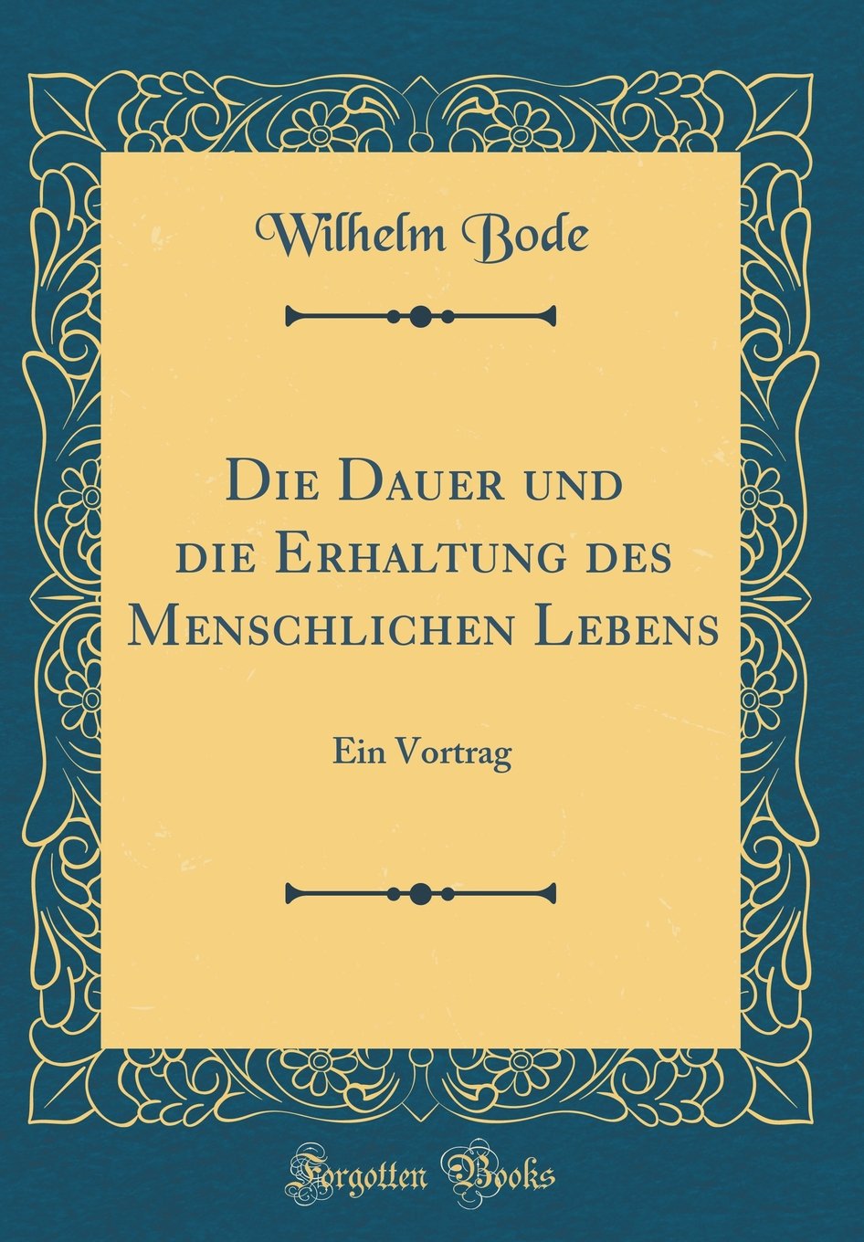 Die Dauer und die Erhaltung des Menschlichen Lebens: Ein Vortrag (Classic Reprint) Film, Art & Culture