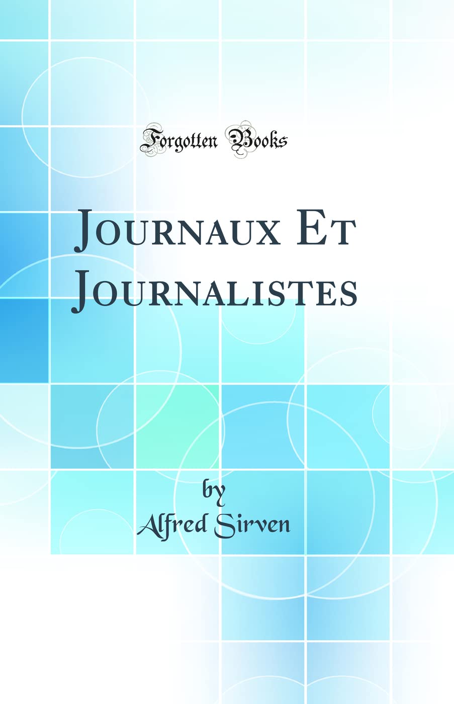 Journaux Et Journalistes (Classic Reprint) Science