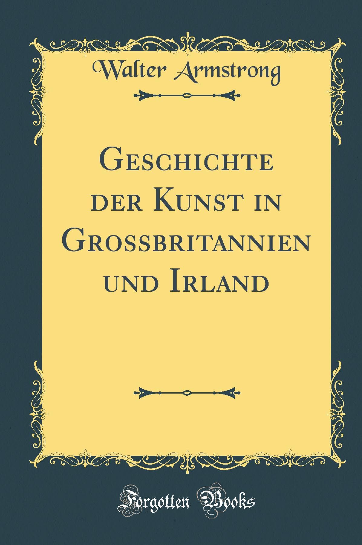 Geschichte der Kunst in Grossbritannien und Irland (Classic Reprint) Film, Art & Culture