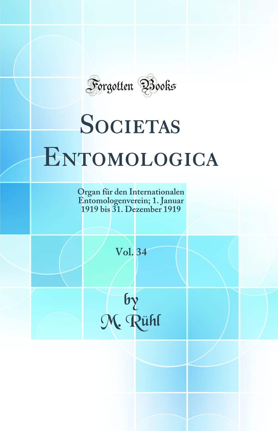 Societas Entomologica, Vol. 34: Organ für den Internationalen Entomologenverein; 1. Januar 1919 bis 31. Dezember 1919 (Classic Reprint) Business & Technology