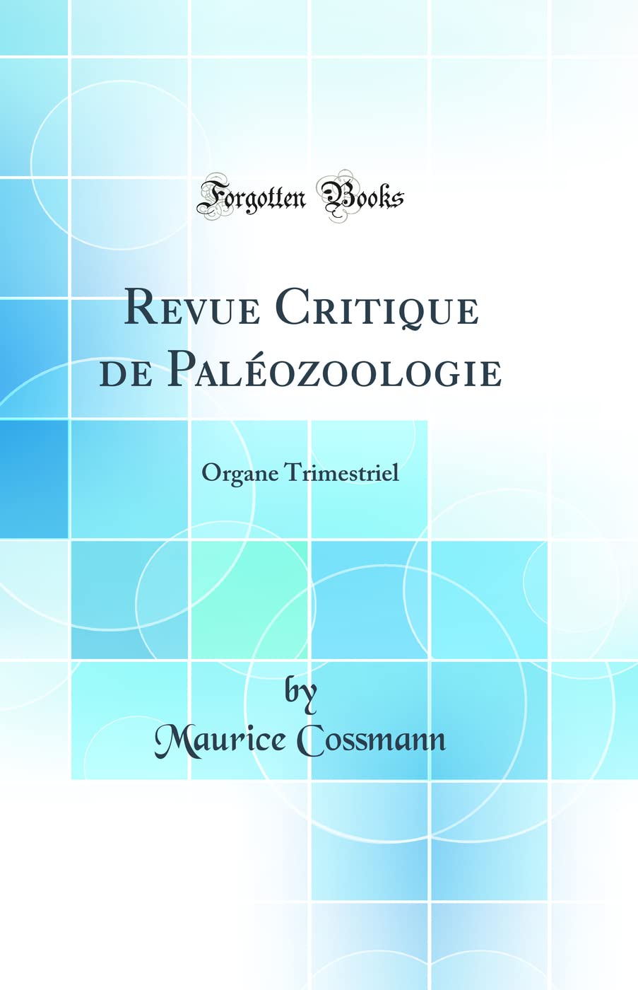Revue Critique de Paléozoologie: Organe Trimestriel (Classic Reprint) Business & Technology