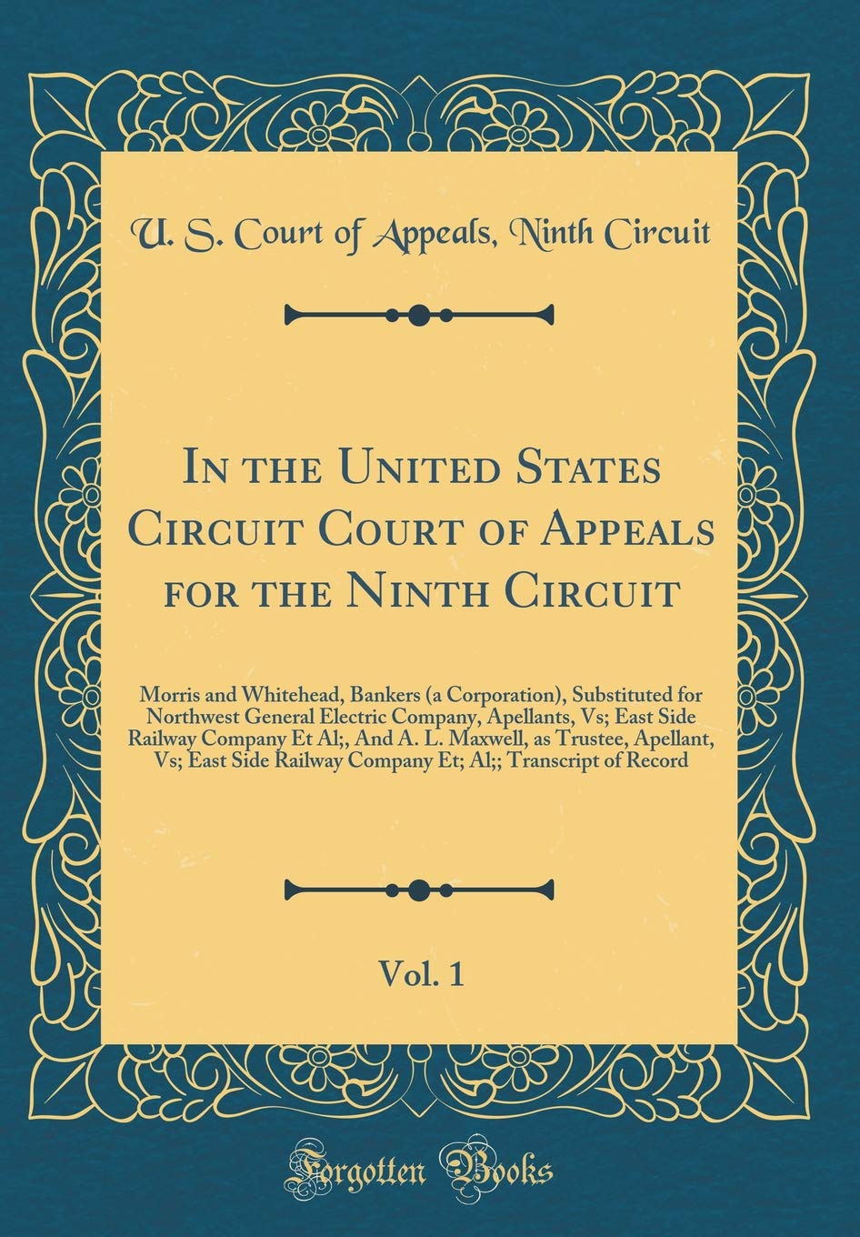 In the United States Circuit Court of Appeals for the Ninth Circuit, Vol. 1: Morris and Whitehead, Bankers (a Corporation), Substituted for Northwest ... Et Al;, And A. L. Maxwell, as Trustee, Law