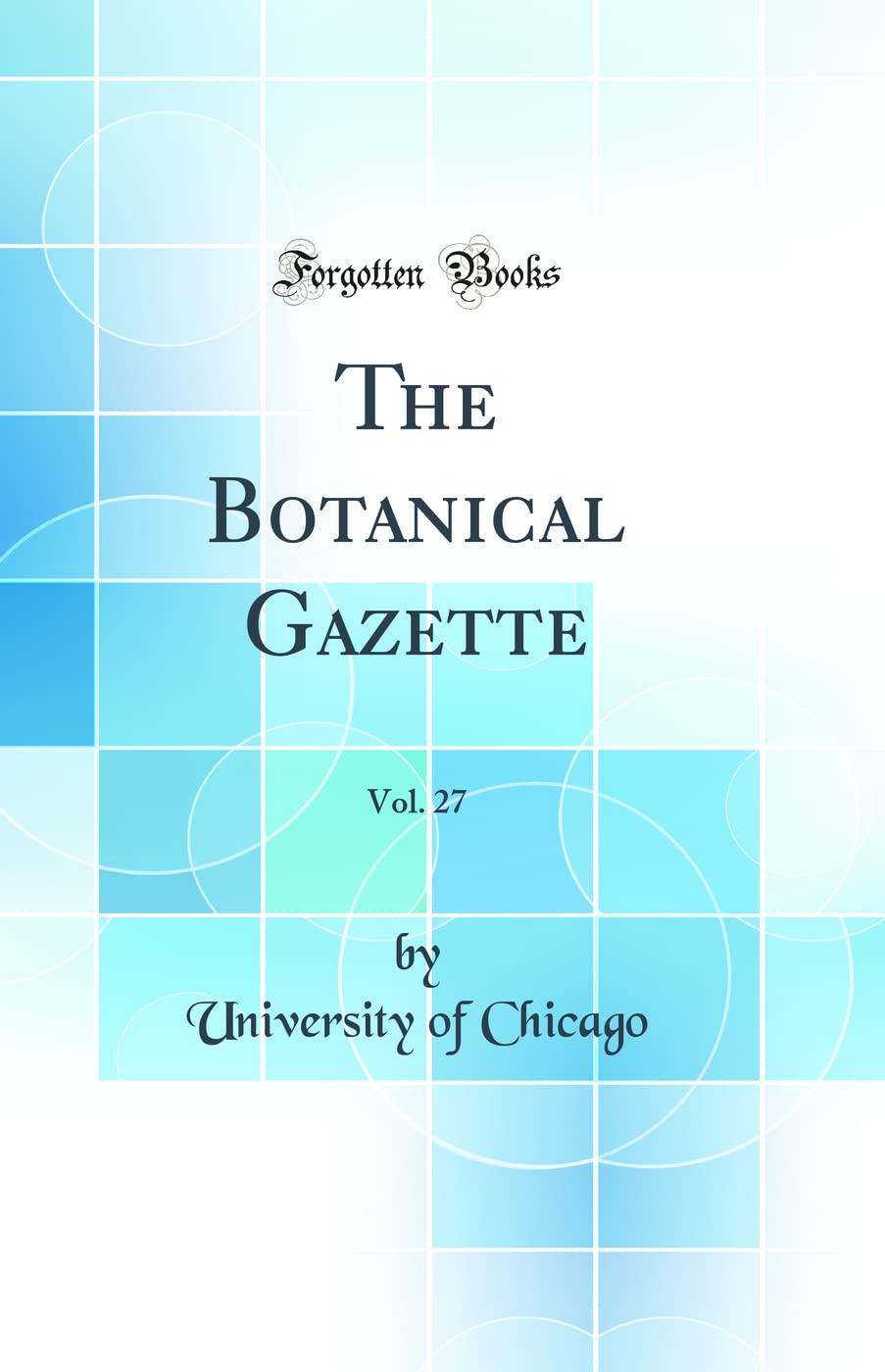 The Botanical Gazette, Vol. 27 (Classic Reprint) Business & Technology