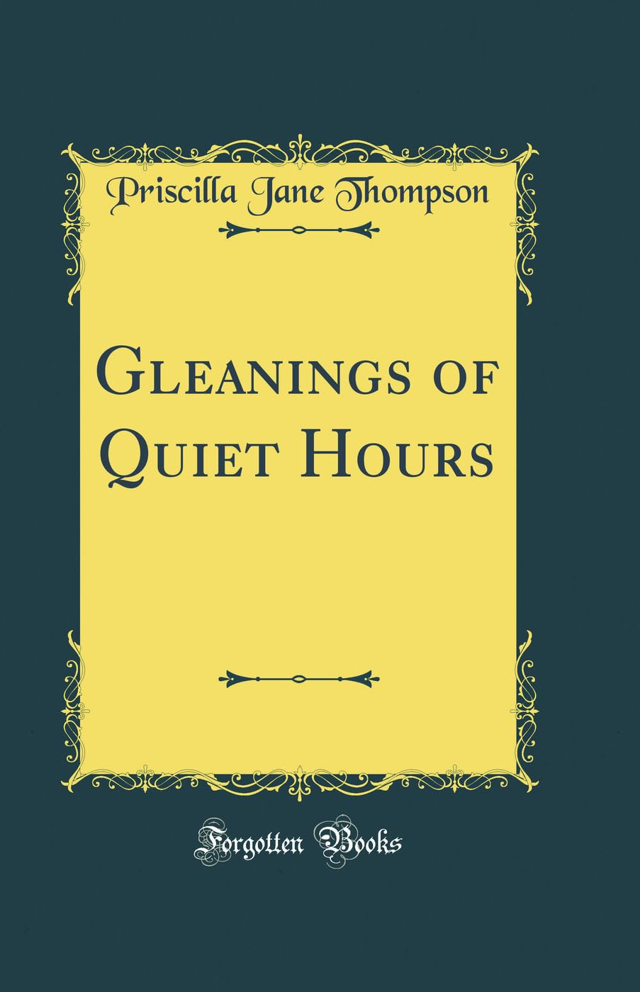 Gleanings of Quiet Hours (Classic Reprint) Poetry