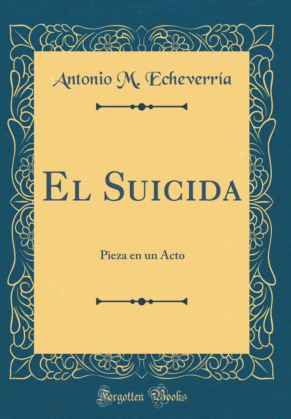El Suicida: Pieza En Un Acto (Classic Reprint) Drama