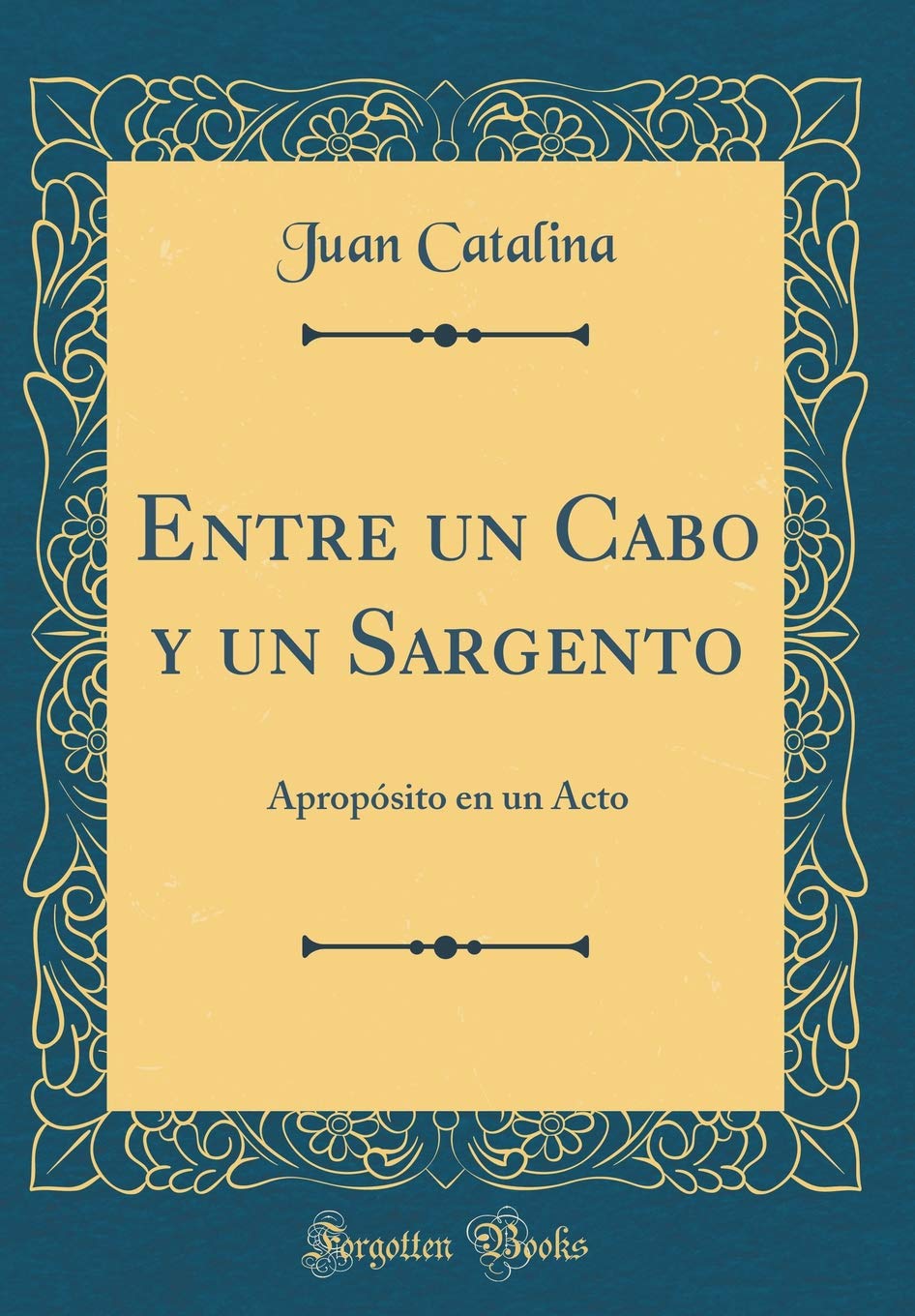 Entre un Cabo y un Sargento: Apropósito en un Acto (Classic Reprint) Drama