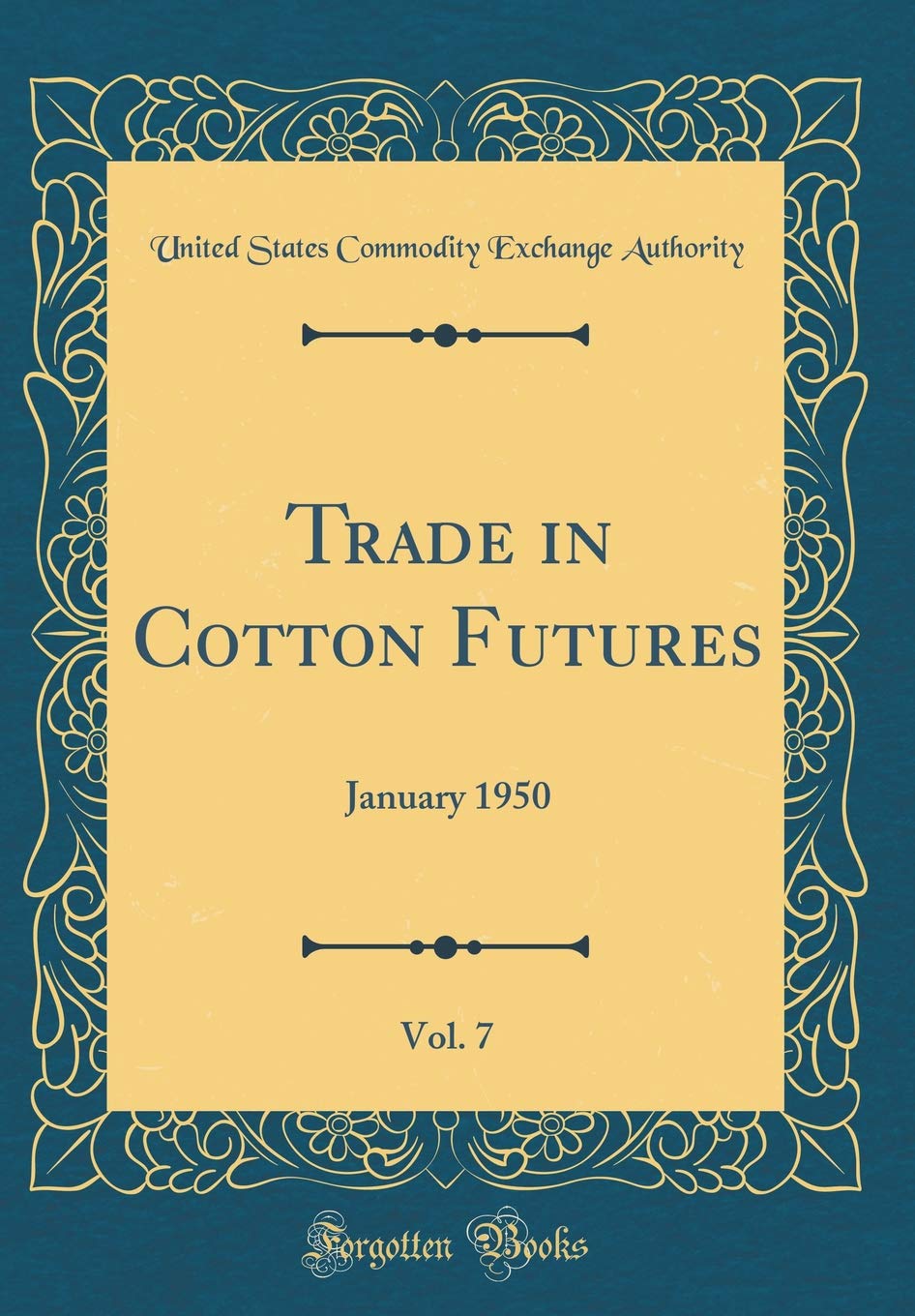Trade in Cotton Futures, Vol. 7: January 1950 (Classic Reprint) Business, Finance & Career