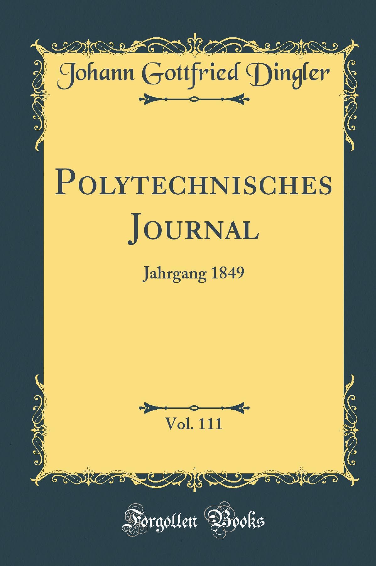 Polytechnisches Journal, Vol. 111: Jahrgang 1849 (Classic Reprint) Leisure, Home & Garden