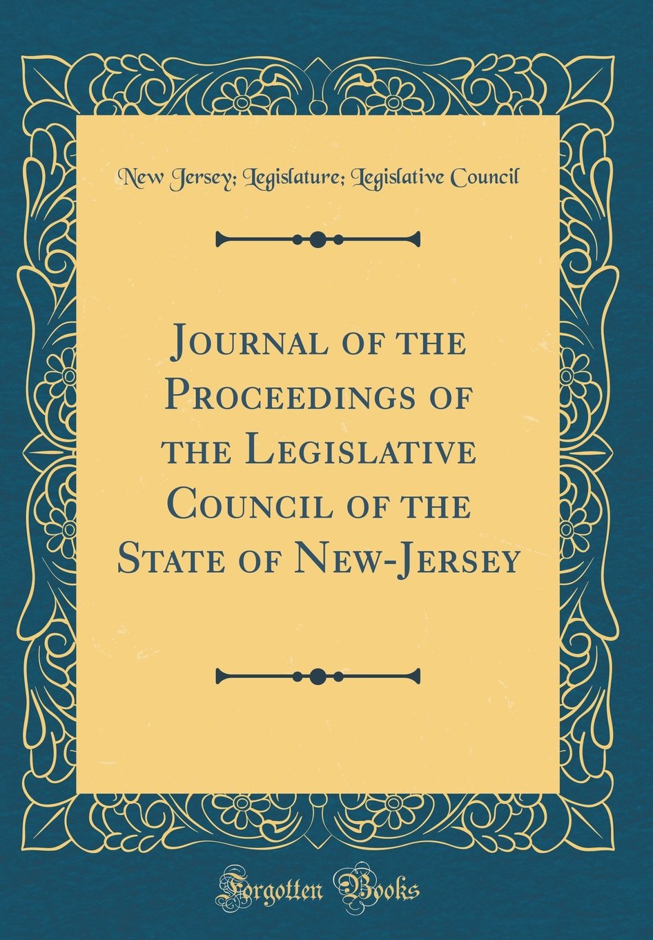 Journal of the Proceedings of the Legislative Council of the State of New-Jersey (Classic Reprint) Reference Books