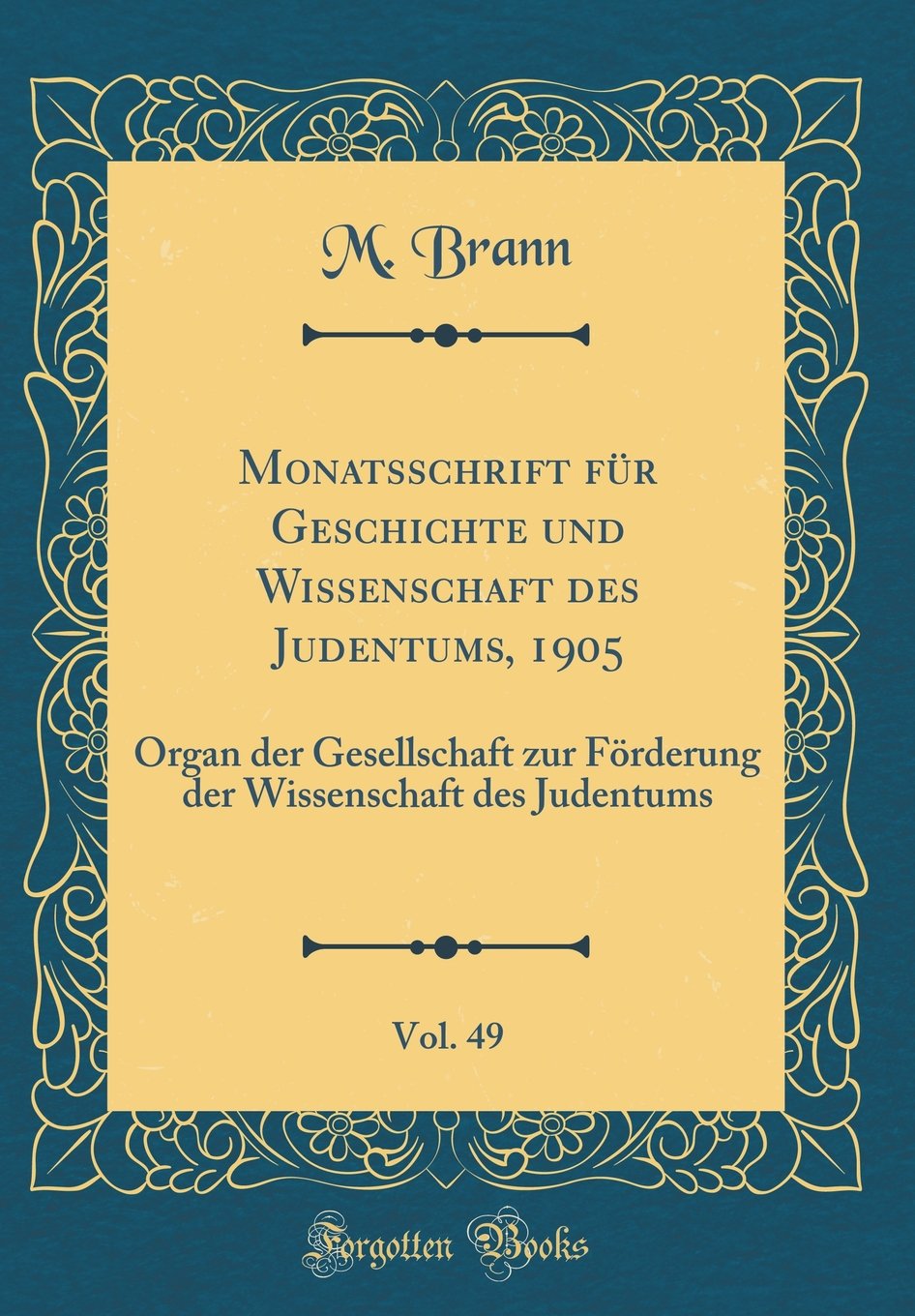 Monatsschrift für Geschichte und Wissenschaft des Judentums, 1905, Vol. 49: Organ der Gesellschaft zur Förderung der Wissenschaft des Judentums (Classic Reprint) Religion & Esotericism