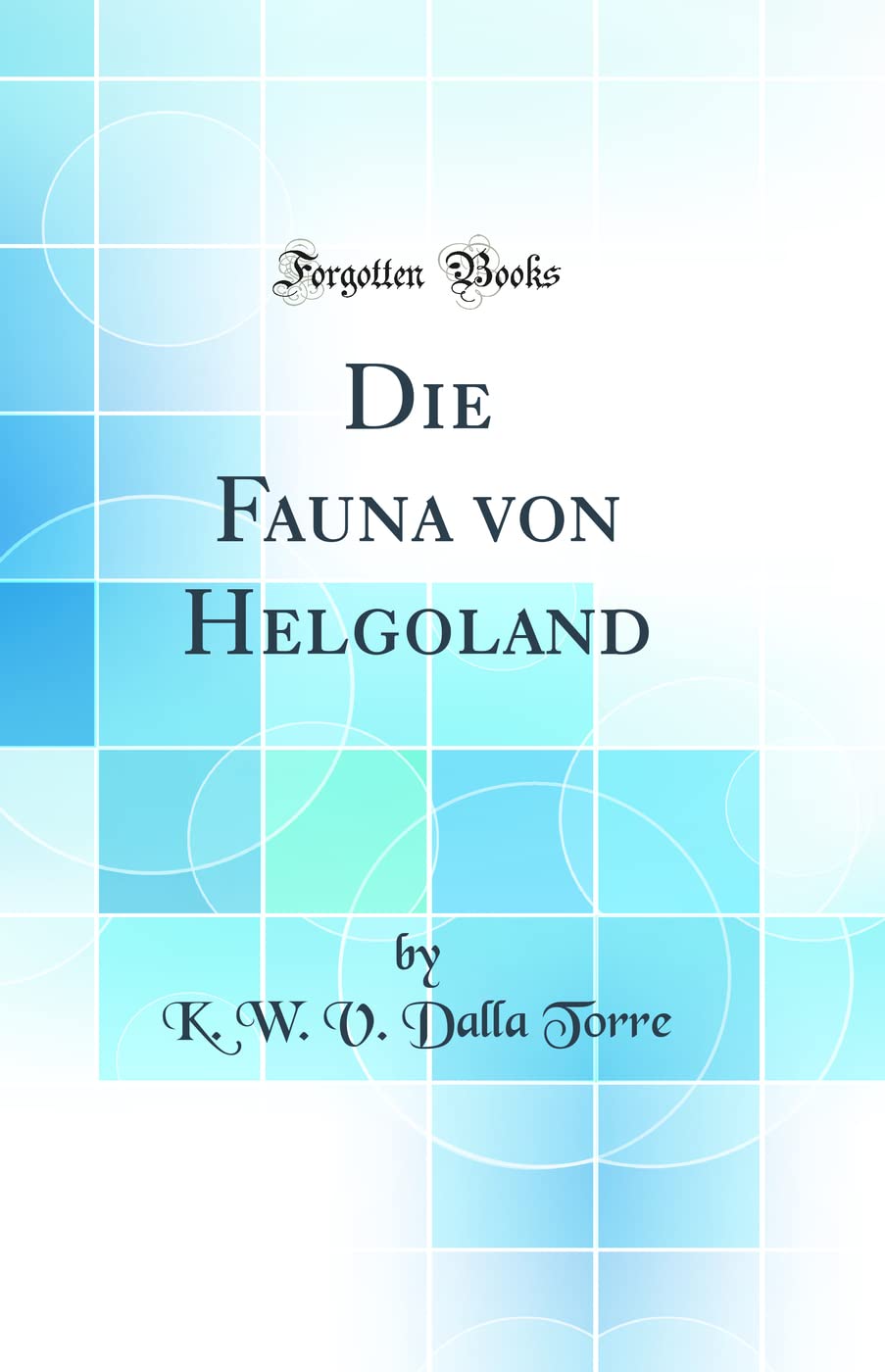 Die Fauna von Helgoland (Classic Reprint) Business & Technology