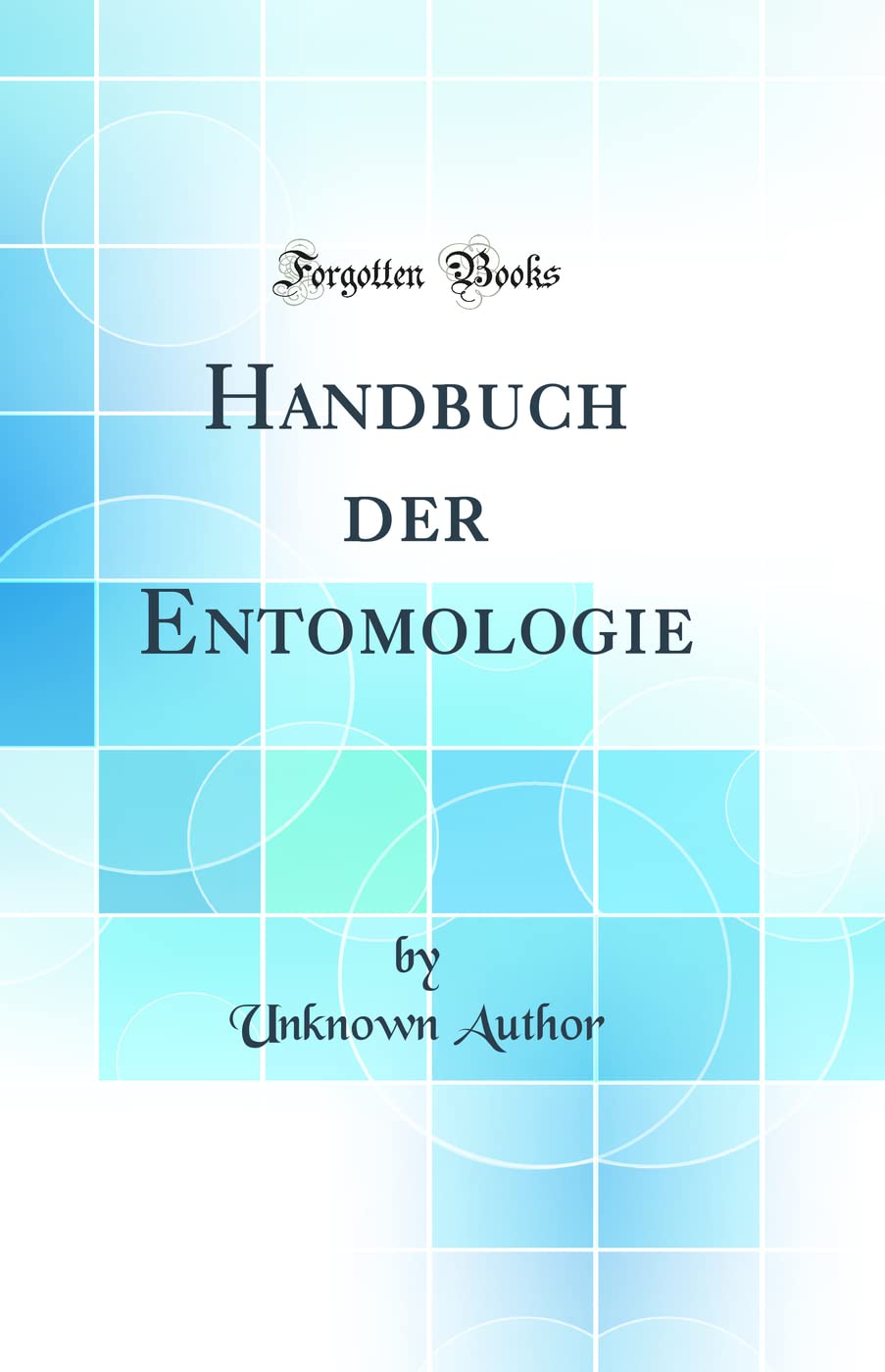 Handbuch der Entomologie (Classic Reprint) Business & Technology