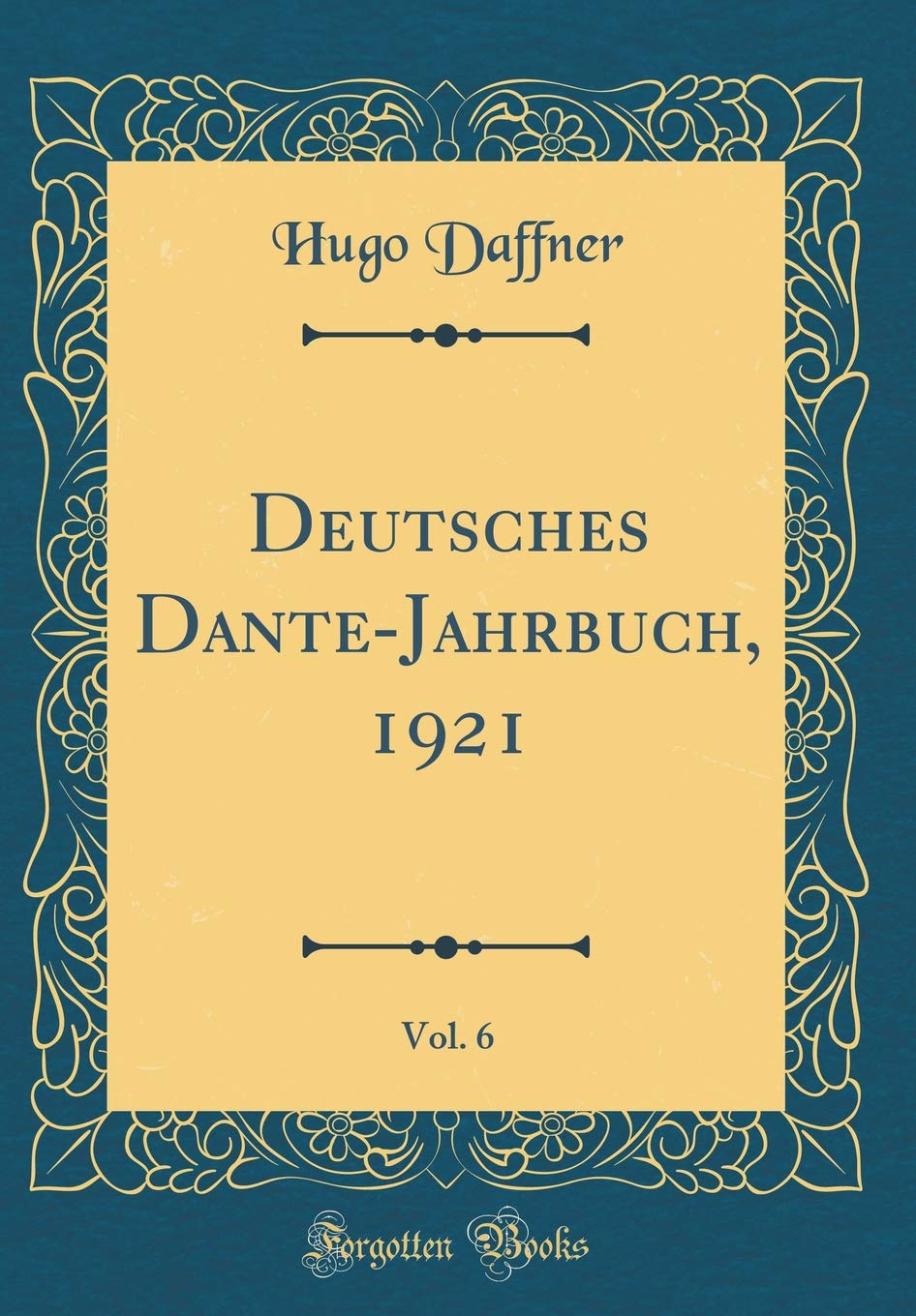 Deutsches Dante-Jahrbuch, 1921, Vol. 6 (Classic Reprint) Poetry