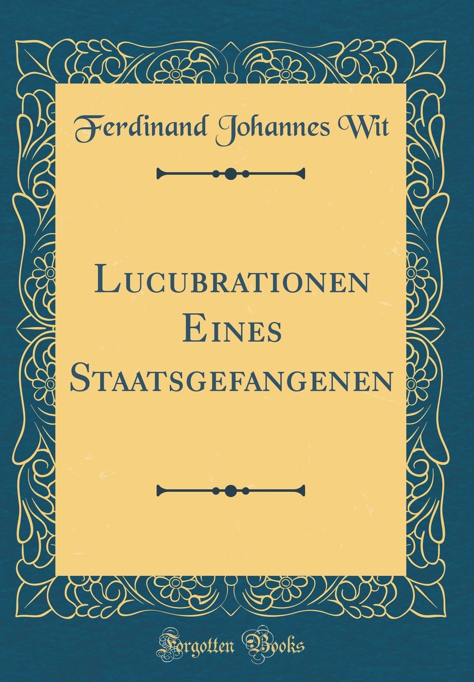 Lucubrationen Eines Staatsgefangenen (Classic Reprint) Leisure, Home & Garden