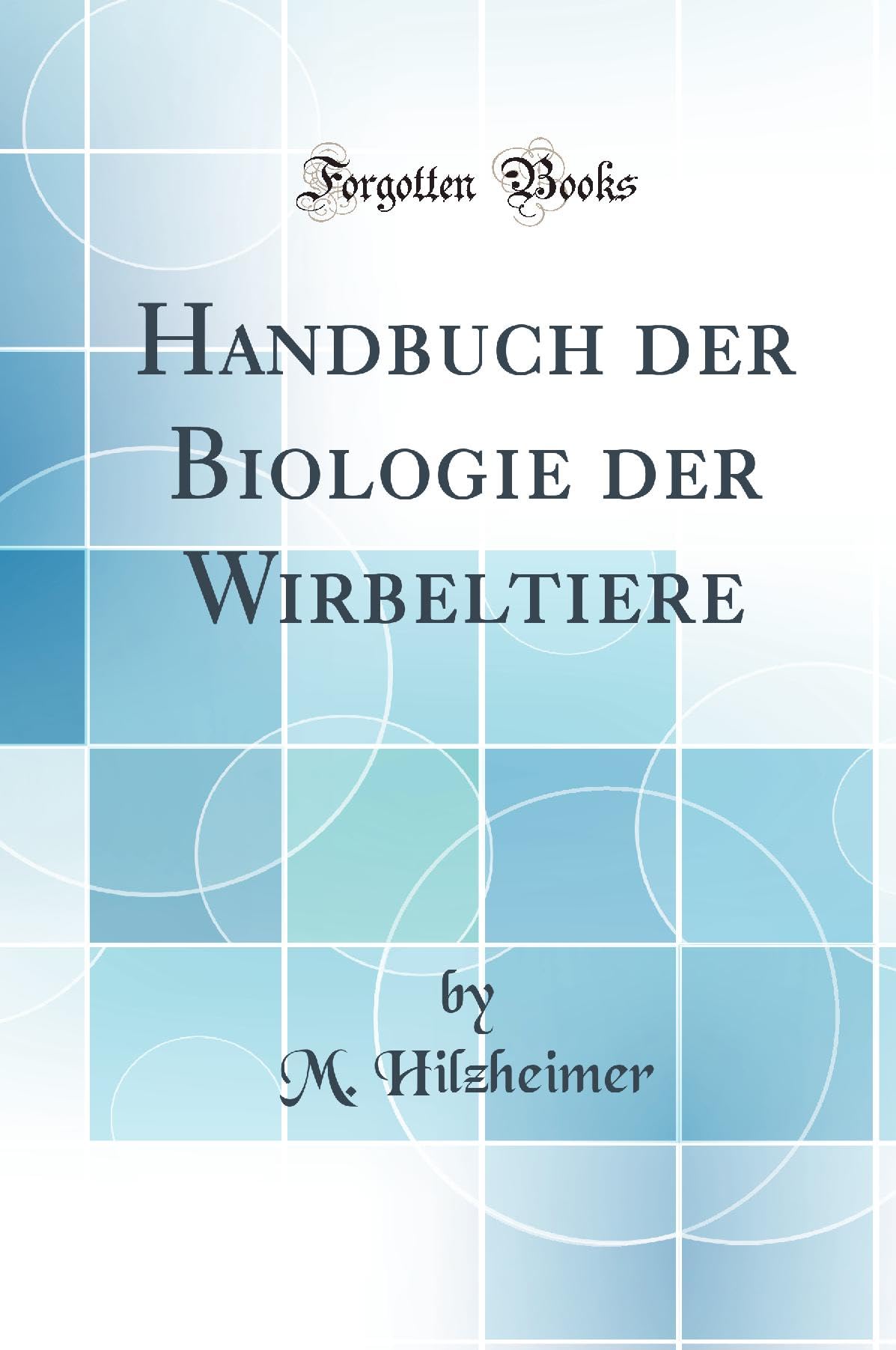 Handbuch der Biologie der Wirbeltiere (Classic Reprint) Business & Technology