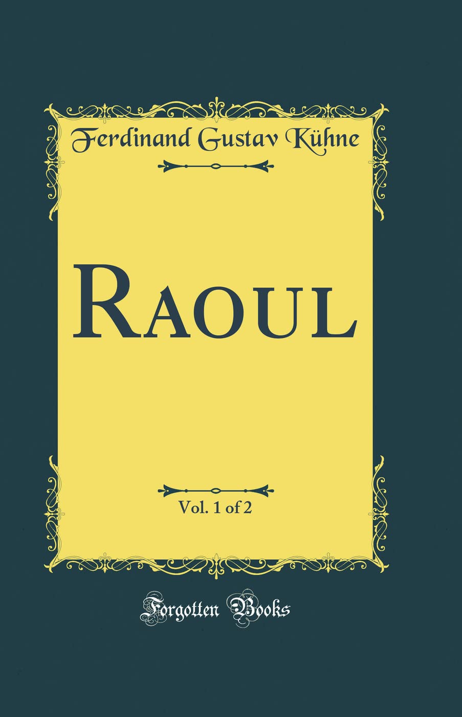 Raoul, Vol. 1 of 2 (Classic Reprint) Film, Art & Culture