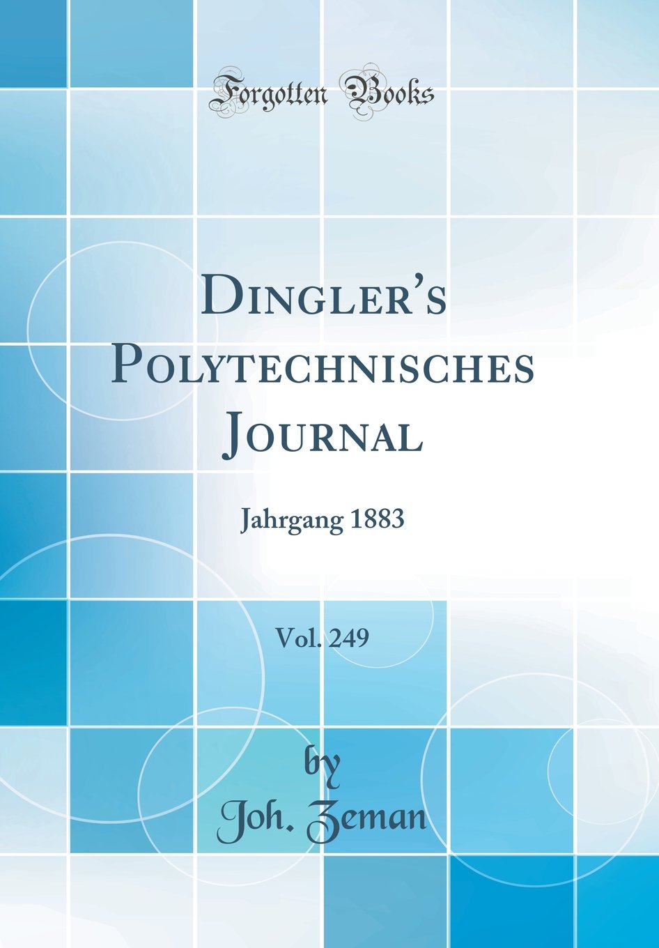 Dingler's Polytechnisches Journal, Vol. 249: Jahrgang 1883 (Classic Reprint) Media & Communication