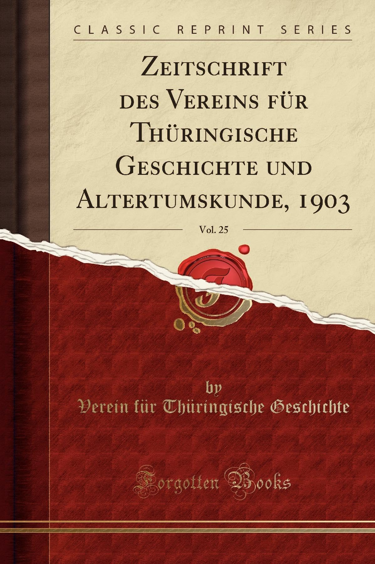 Zeitschrift des Vereins für Thüringische Geschichte und Altertumskunde, 1903, Vol. 25 (Classic Reprint) Reference Books