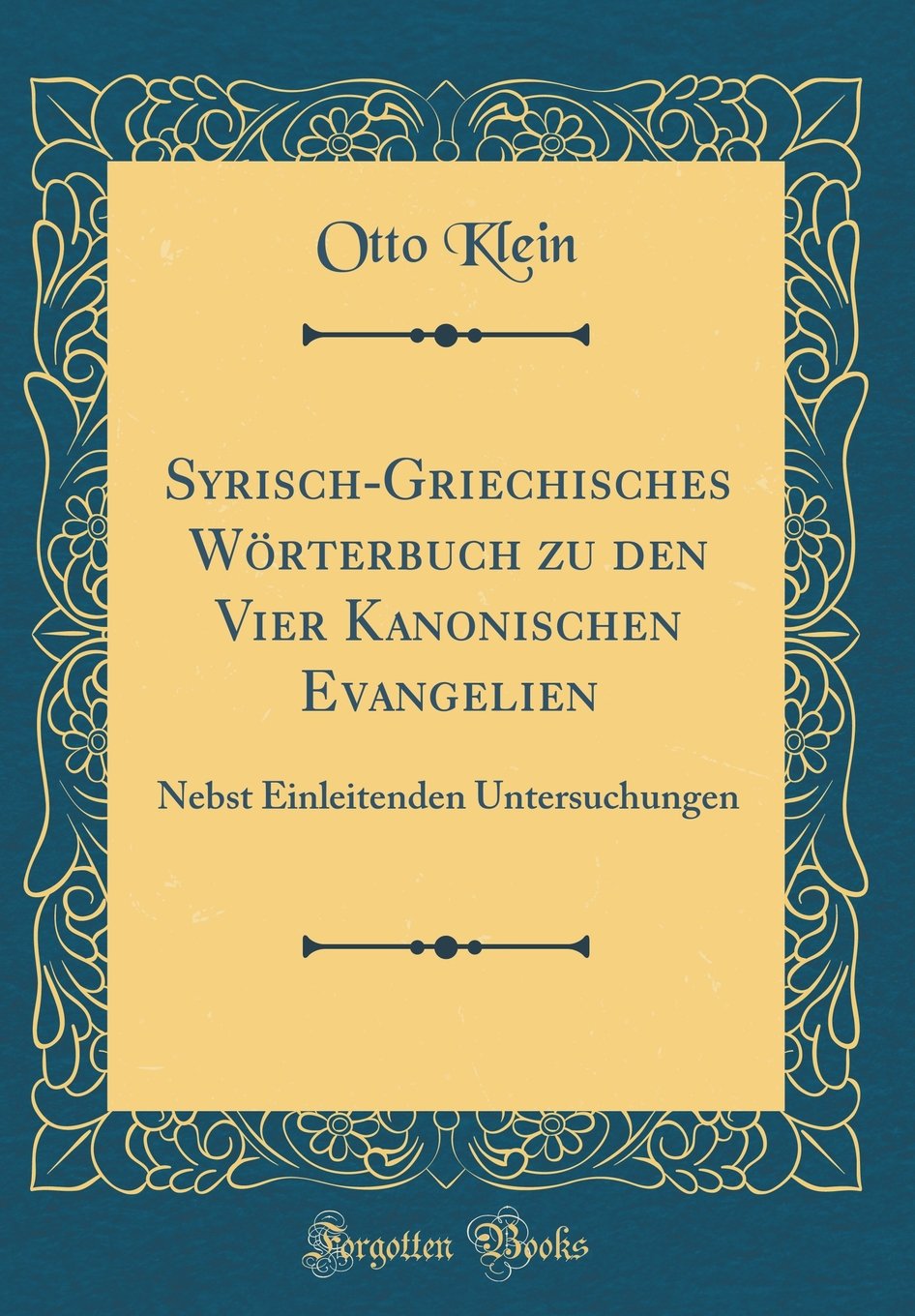 Syrisch-Griechisches Wörterbuch zu den Vier Kanonischen Evangelien: Nebst Einleitenden Untersuchungen (Classic Reprint) Film, Art & Culture