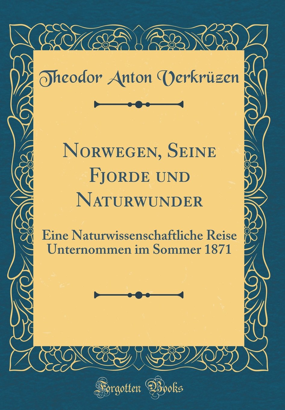 Norwegen, Seine Fjorde und Naturwunder: Eine Naturwissenschaftliche Reise Unternommen im Sommer 1871 (Classic Reprint) Leisure, Home & Garden