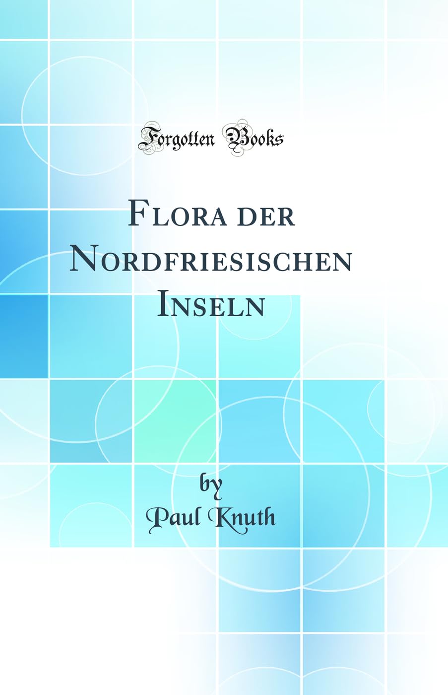 Flora der Nordfriesischen Inseln (Classic Reprint) Business & Technology