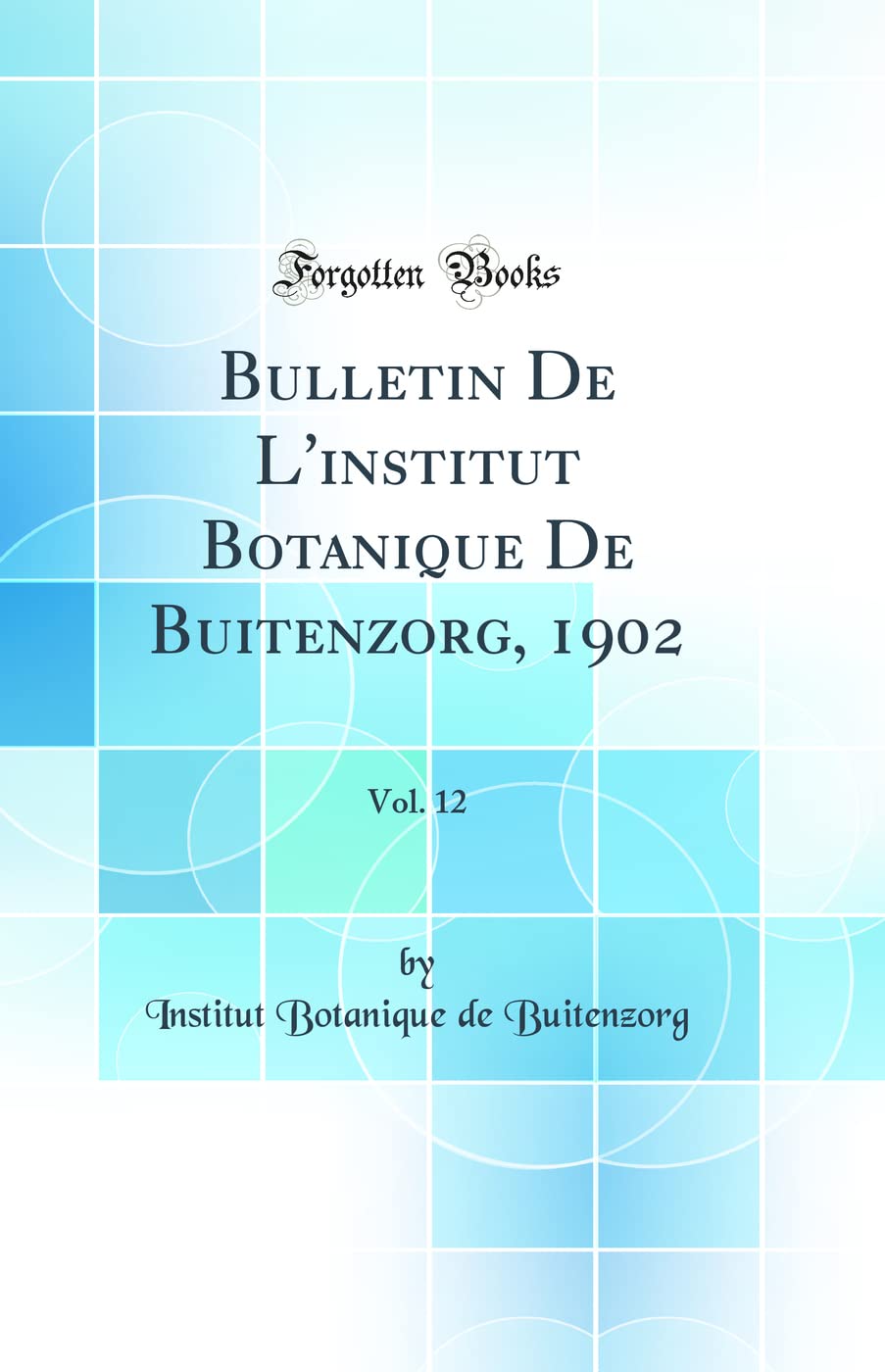 Bulletin De L'institut Botanique De Buitenzorg, 1902, Vol. 12 (Classic Reprint) Business & Technology