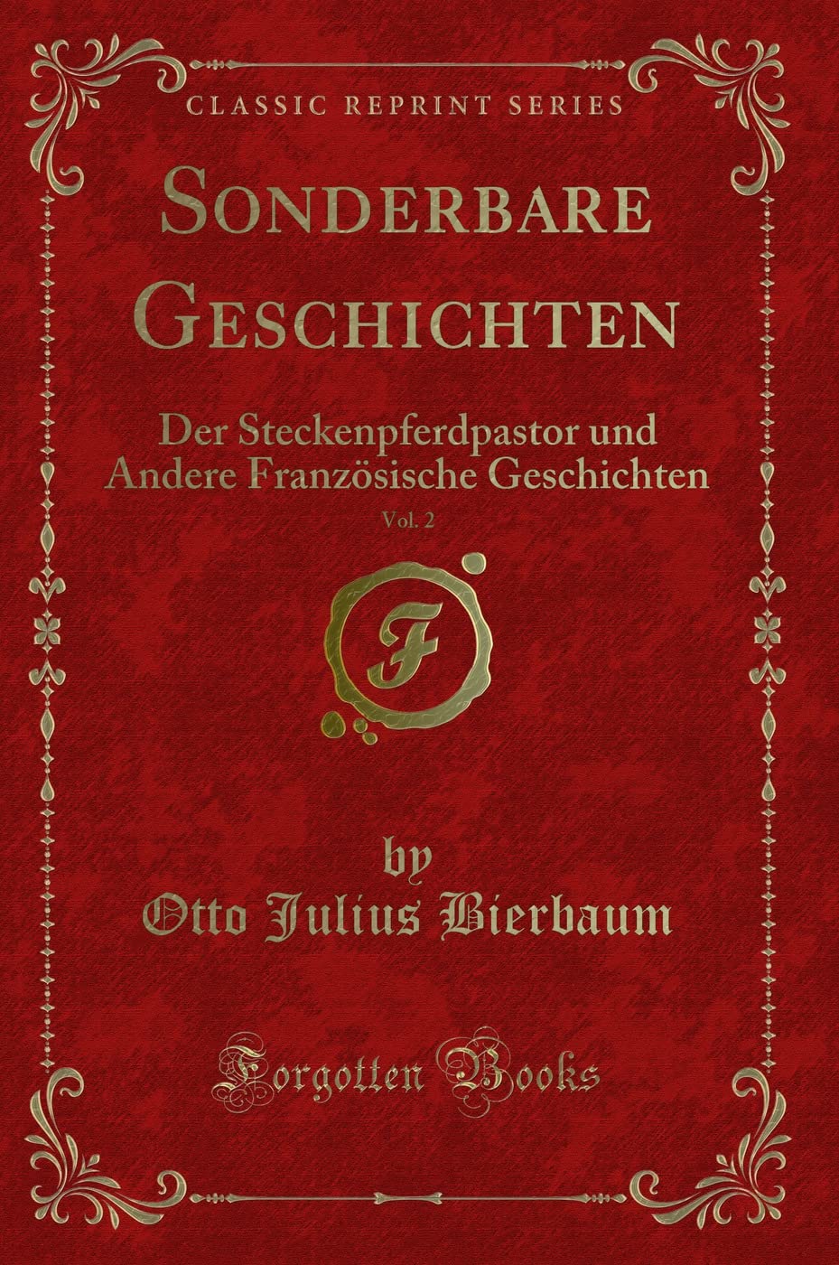 Sonderbare Geschichten, Vol. 2 (Classic Reprint): Der Steckenpferdpastor und Andere Französische Geschichten: Der Steckenpferdpastor Und Andere Französische Geschichten (Classic Reprint) Essays & Short Stories