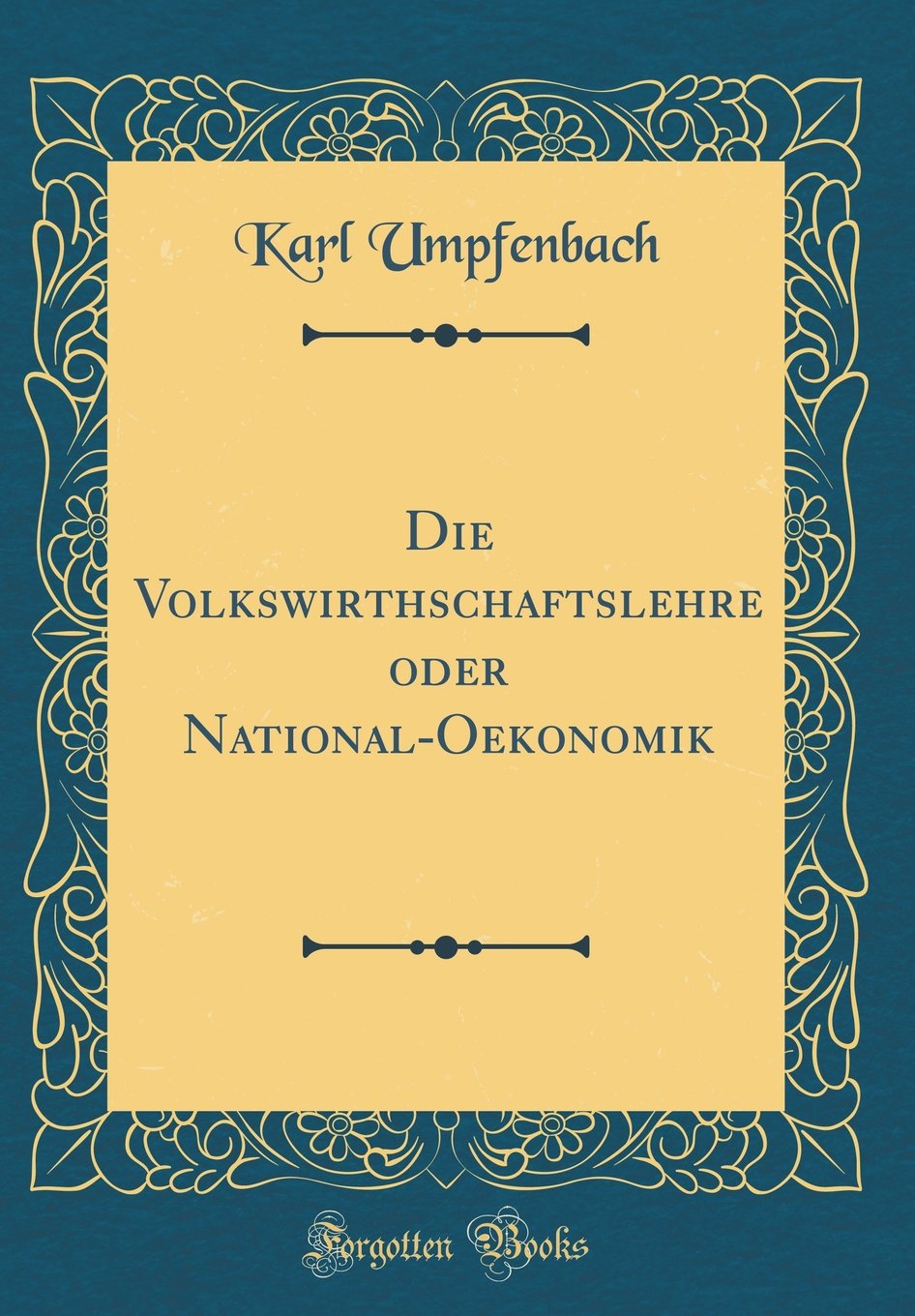 Die Volkswirthschaftslehre oder National-Oekonomik (Classic Reprint) Leisure, Home & Garden