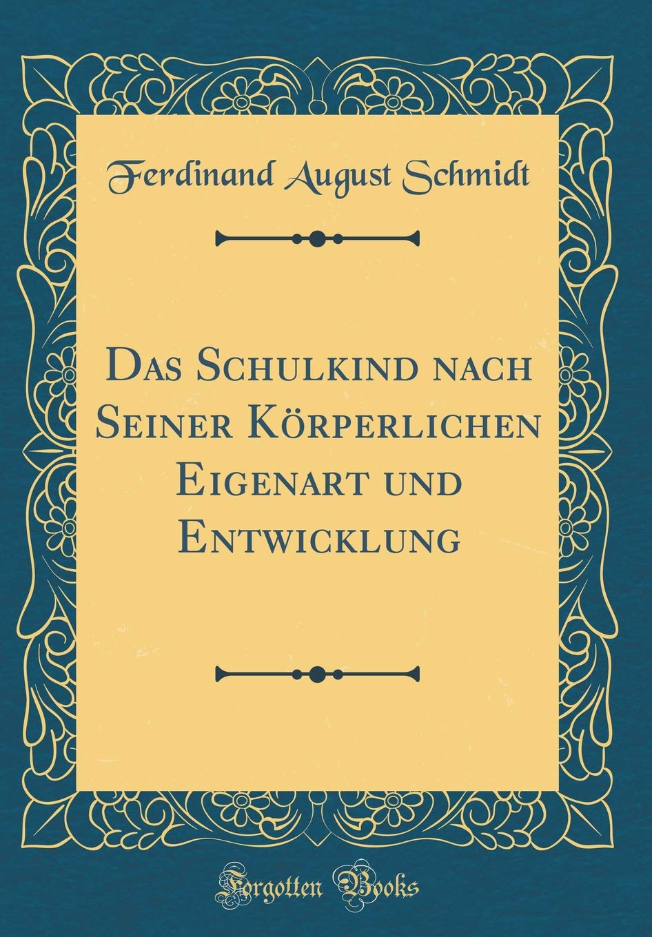 Das Schulkind nach Seiner Körperlichen Eigenart und Entwicklung (Classic Reprint) Contemporary literature