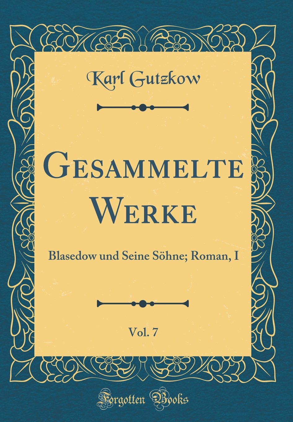 Gesammelte Werke, Vol. 7: Blasedow und Seine Söhne; Roman, I (Classic Reprint) Film, Art & Culture
