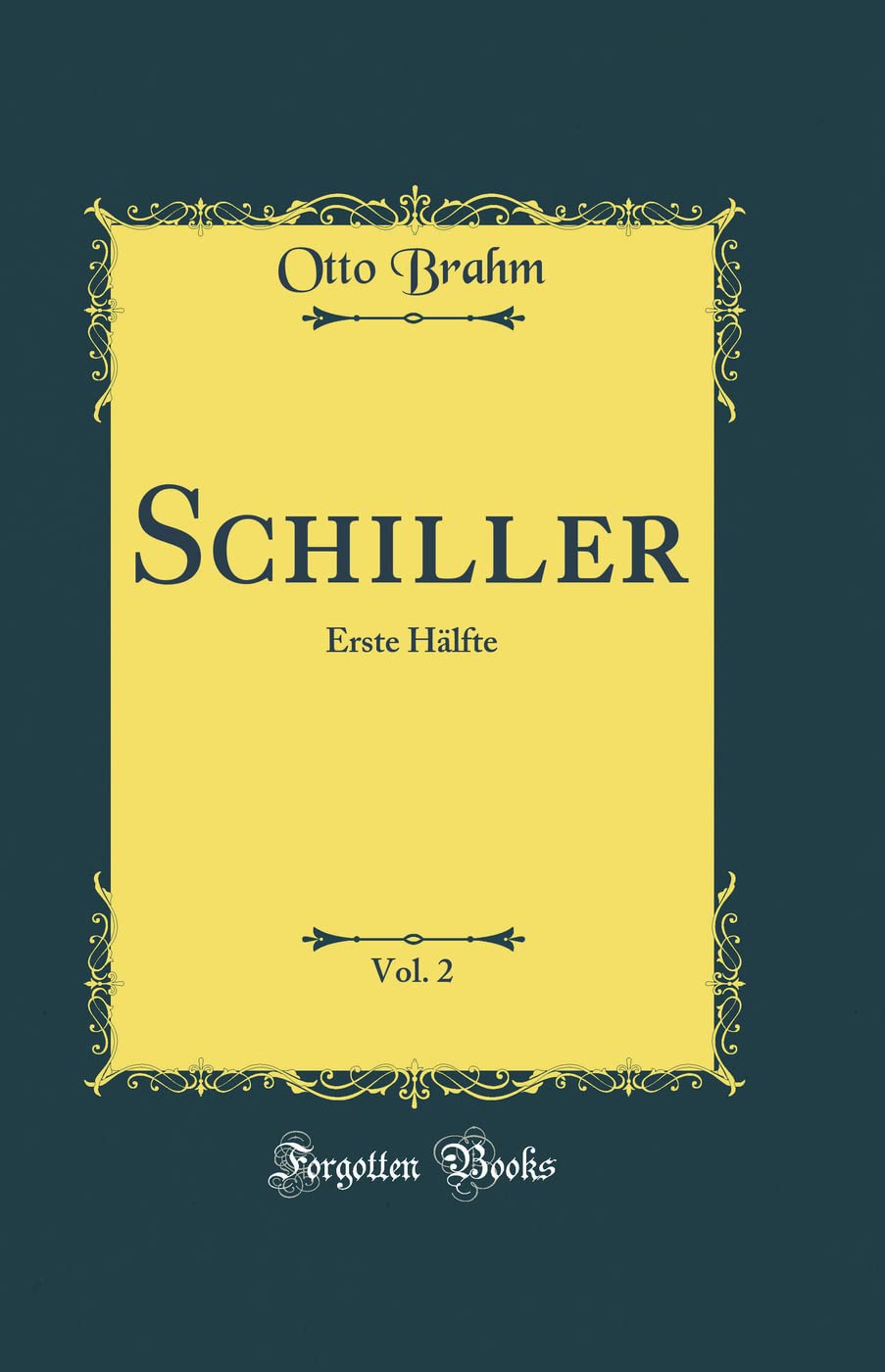 Schiller, Vol. 2: Erste Hälfte (Classic Reprint) Film, Art & Culture