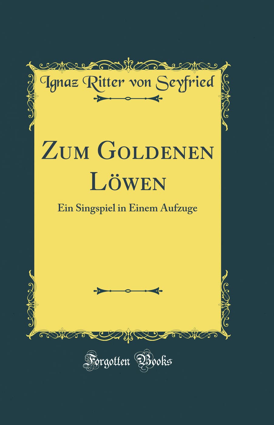 Zum Goldenen Löwen: Ein Singspiel in Einem Aufzuge (Classic Reprint) Film, Art & Culture