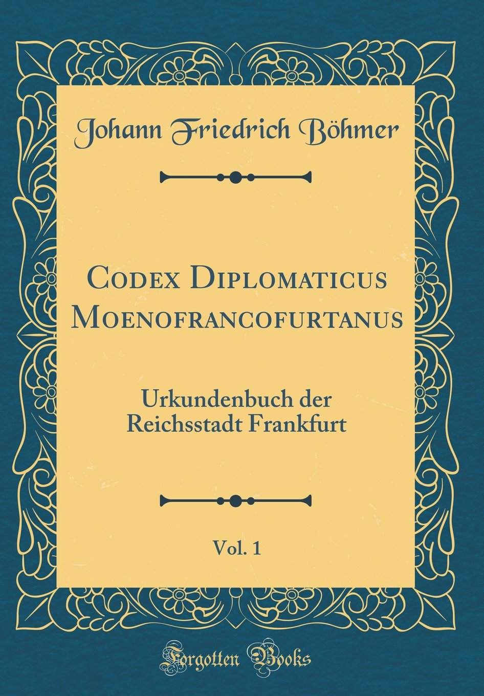 Codex Diplomaticus Moenofrancofurtanus, Vol. 1: Urkundenbuch der Reichsstadt Frankfurt (Classic Reprint) Film, Art & Culture