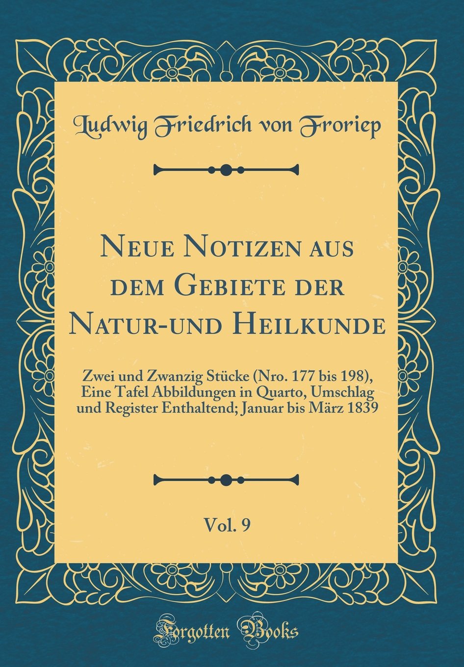 Neue Notizen aus dem Gebiete der Natur-und Heilkunde, Vol. 9: Zwei und Zwanzig Stücke (Nro. 177 bis 198), Eine Tafel Abbildungen in Quarto, Umschlag ... Januar bis März 1839 (Classic Reprint) Leisure, Home & Garden
