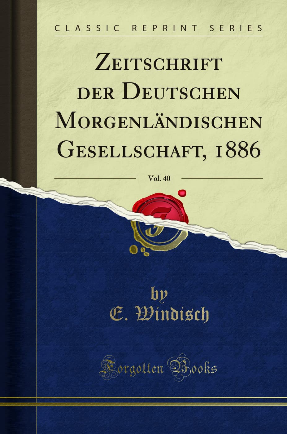 Zeitschrift der Deutschen Morgenländischen Gesellschaft, 1886, Vol. 40 (Classic Reprint) Social Sciences