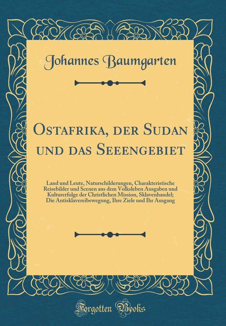 Ostafrika, der Sudan und das Seeengebiet: Land und Leute, Naturschilderungen, Charakteristische Reisebilder und Scenen aus dem Volksleben Ausgaben und ... Antisklavereibewegung, Ihre Ziele und Ihr Aus Social Sciences