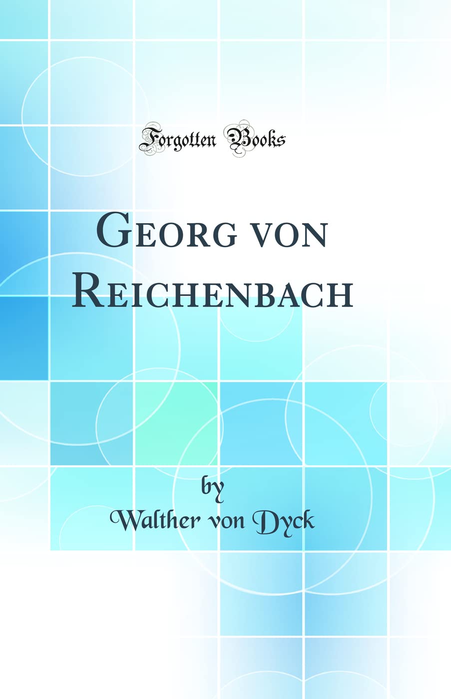 Georg von Reichenbach (Classic Reprint) Business & Technology