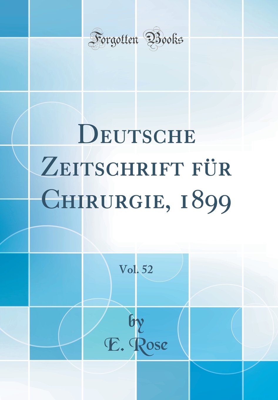 Deutsche Zeitschrift für Chirurgie, 1899, Vol. 52 (Classic Reprint) Medicine