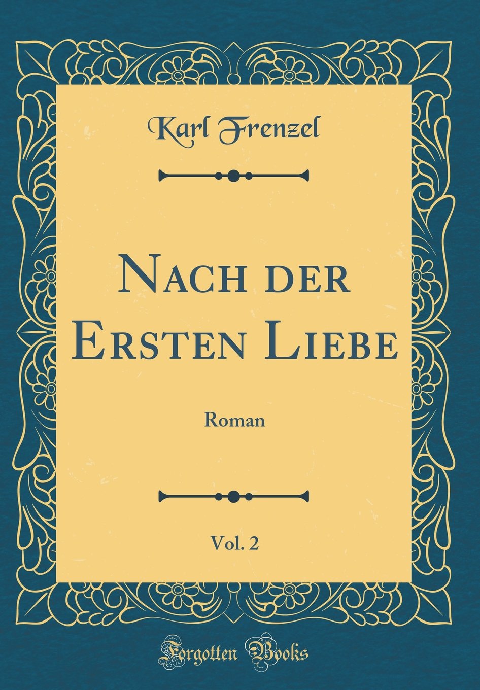 Nach der Ersten Liebe, Vol. 2: Roman (Classic Reprint) Film, Art & Culture