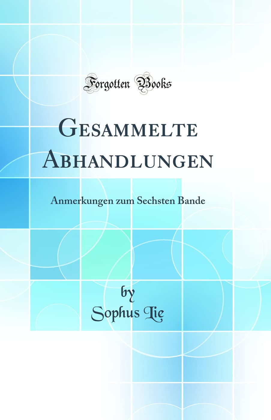 Gesammelte Abhandlungen: Anmerkungen zum Sechsten Bande (Classic Reprint) Mathematics