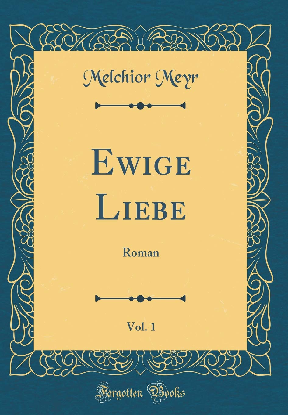 Ewige Liebe, Vol. 1: Roman (Classic Reprint) Leisure, Home & Garden