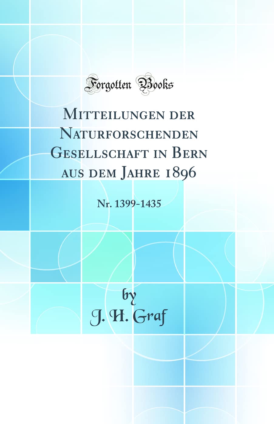 Mitteilungen der Naturforschenden Gesellschaft in Bern aus dem Jahre 1896: Nr. 1399-1435 (Classic Reprint) Mathematics