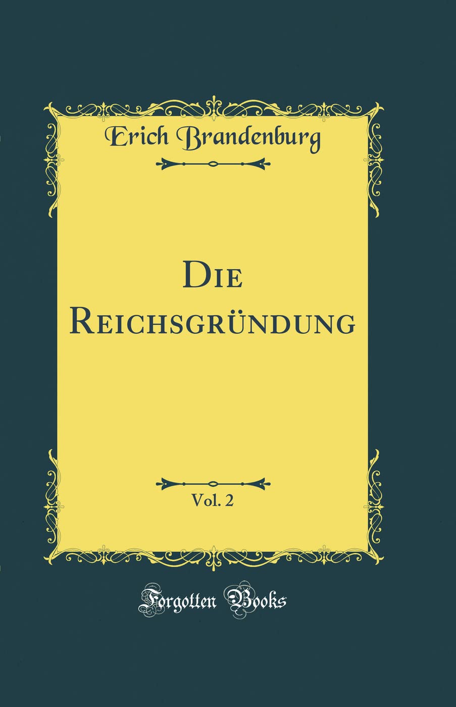 Die Reichsgründung, Vol. 2 (Classic Reprint) Film, Art & Culture