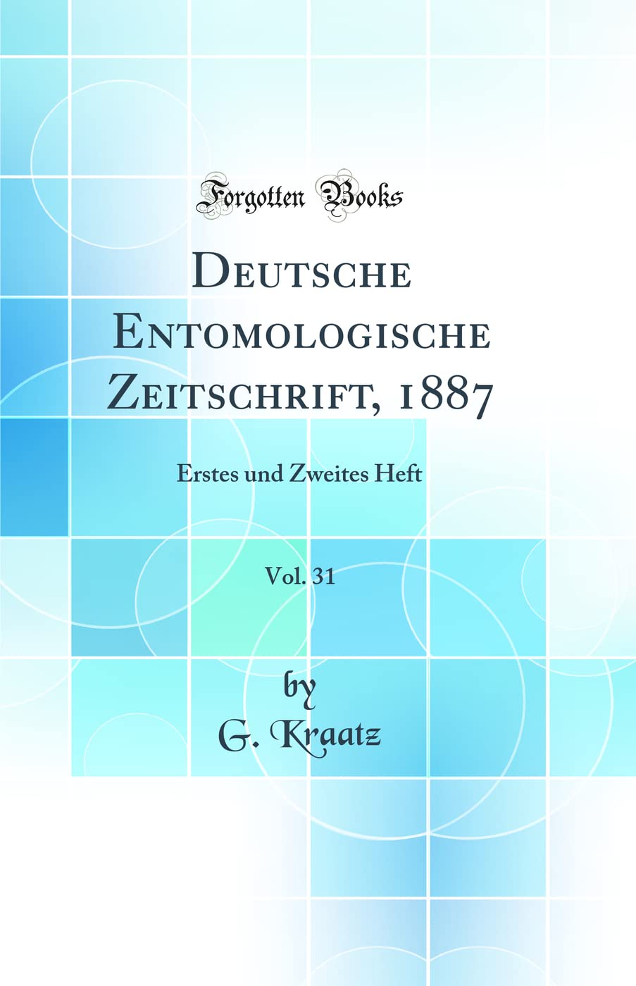 Deutsche Entomologische Zeitschrift, 1887, Vol. 31: Erstes und Zweites Heft (Classic Reprint) Business & Technology