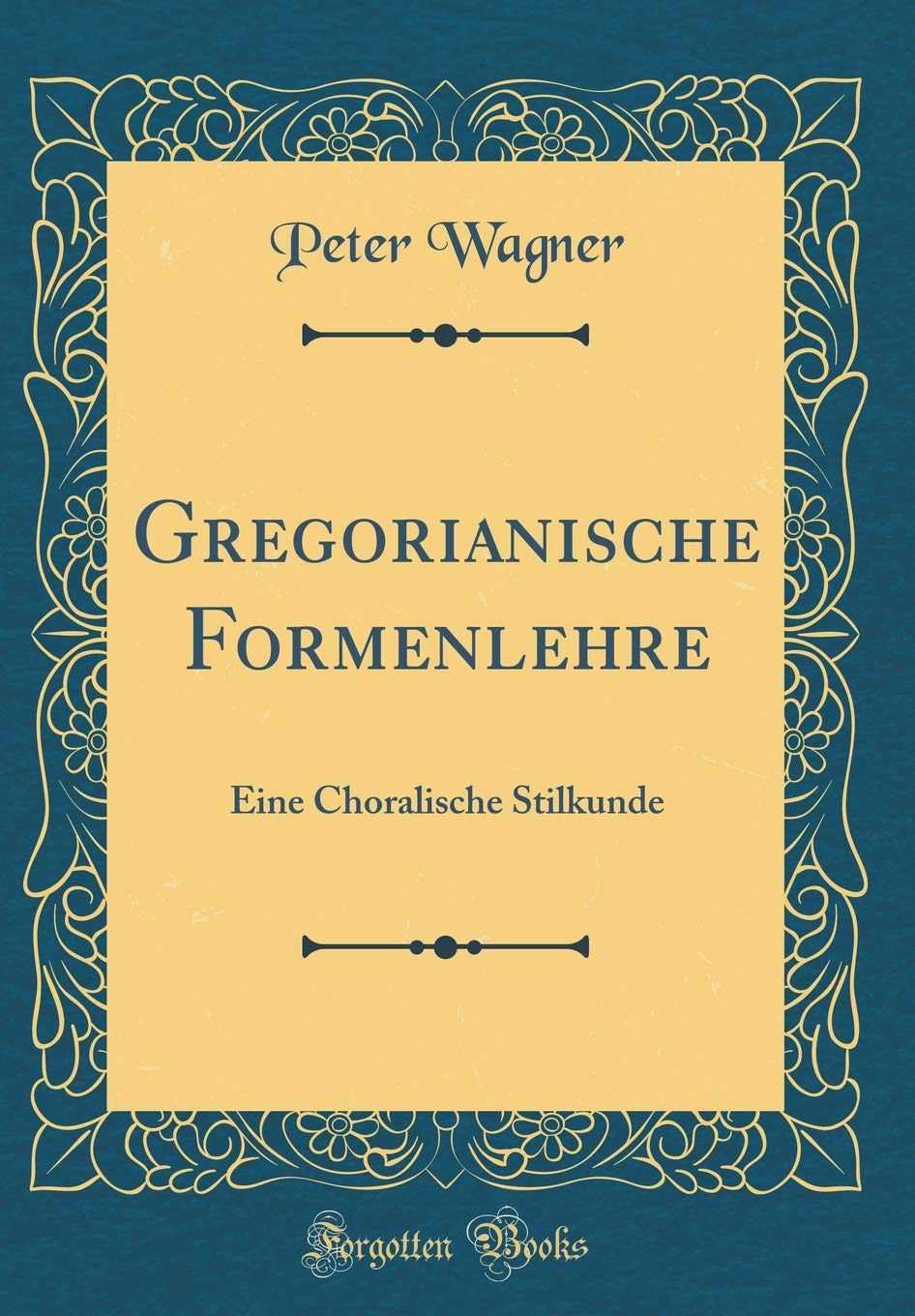 Gregorianische Formenlehre: Eine Choralische Stilkunde (Classic Reprint) Arts & Music