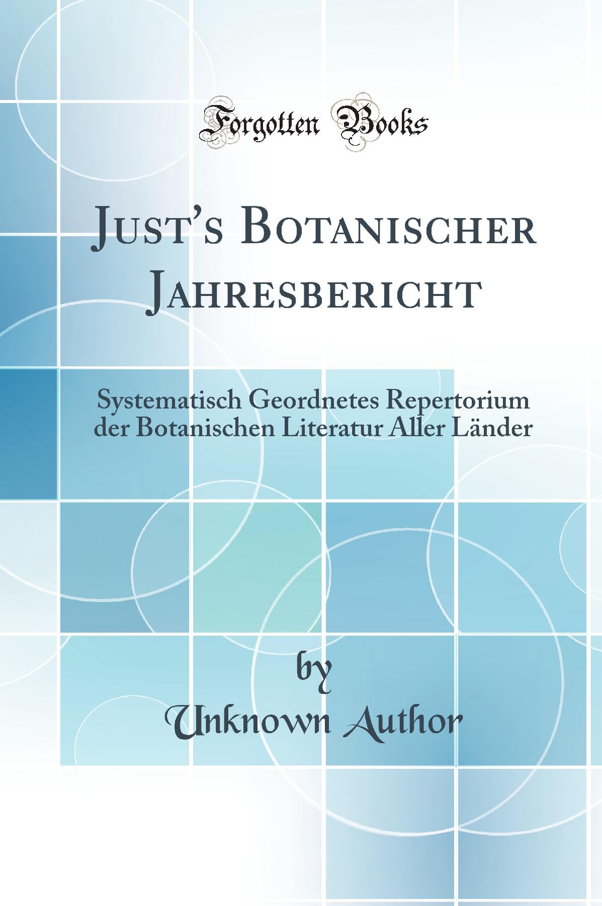 Just's Botanischer Jahresbericht: Systematisch Geordnetes Repertorium der Botanischen Literatur Aller Länder (Classic Reprint) Business & Technology