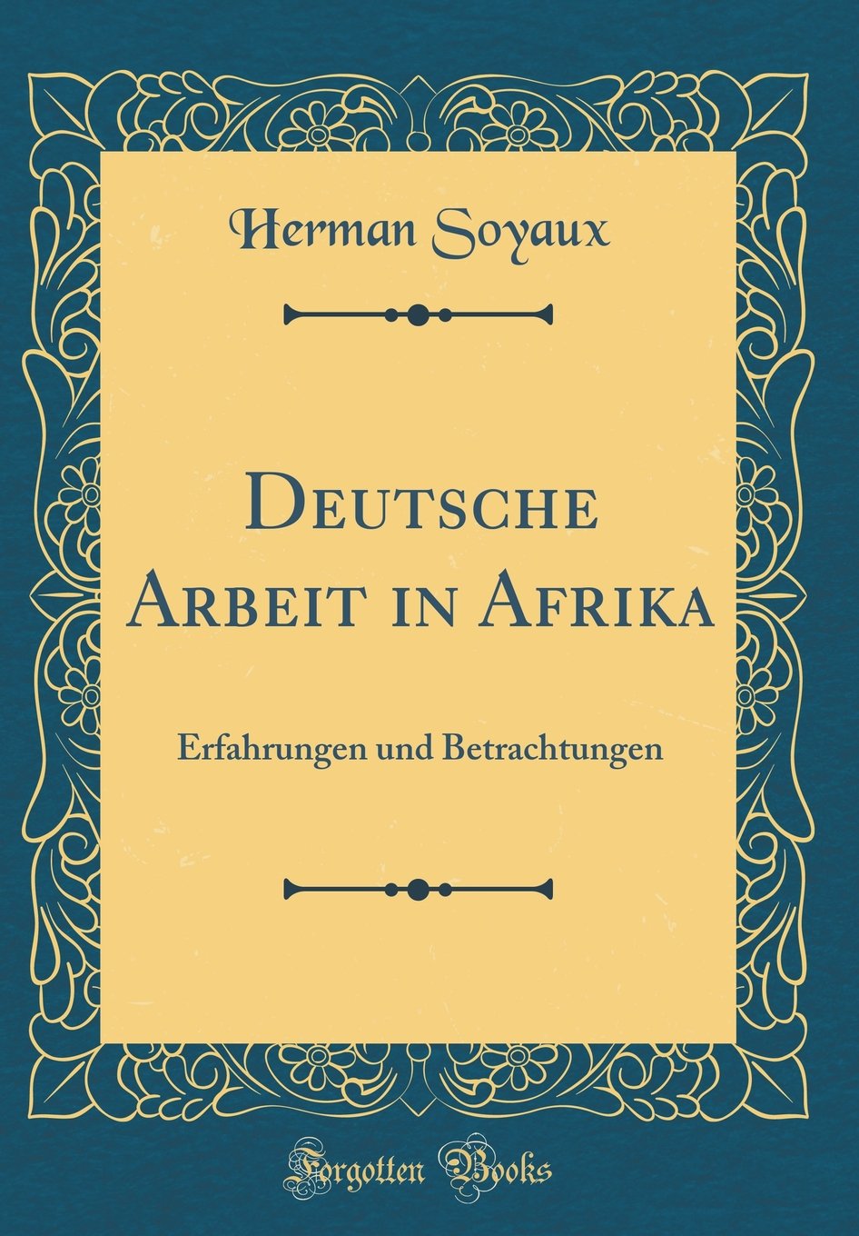 Deutsche Arbeit in Afrika: Erfahrungen und Betrachtungen (Classic Reprint) Leisure, Home & Garden