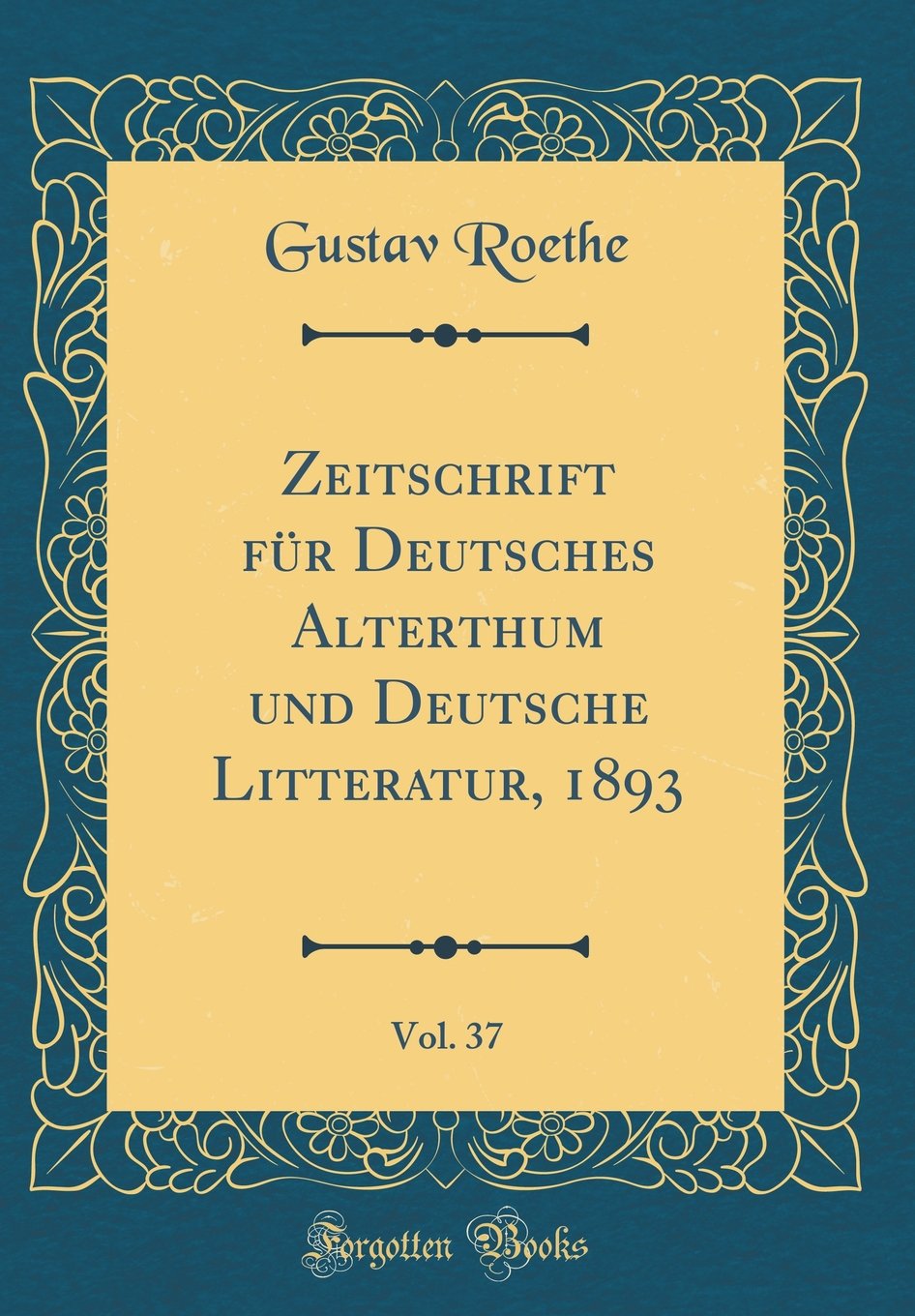 Zeitschrift für Deutsches Alterthum und Deutsche Litteratur, 1893, Vol. 37 (Classic Reprint) Film, Art & Culture